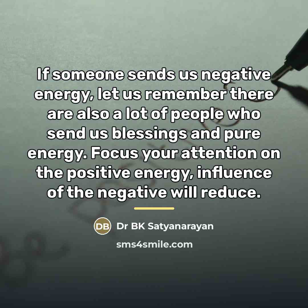 “If someone sends us negative energy, let us remember there…” quote by Dr BK Satyanarayan