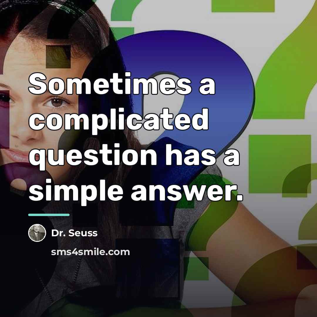 “Sometimes a complicated question has a simple answer.…” quote by Dr. Seuss
