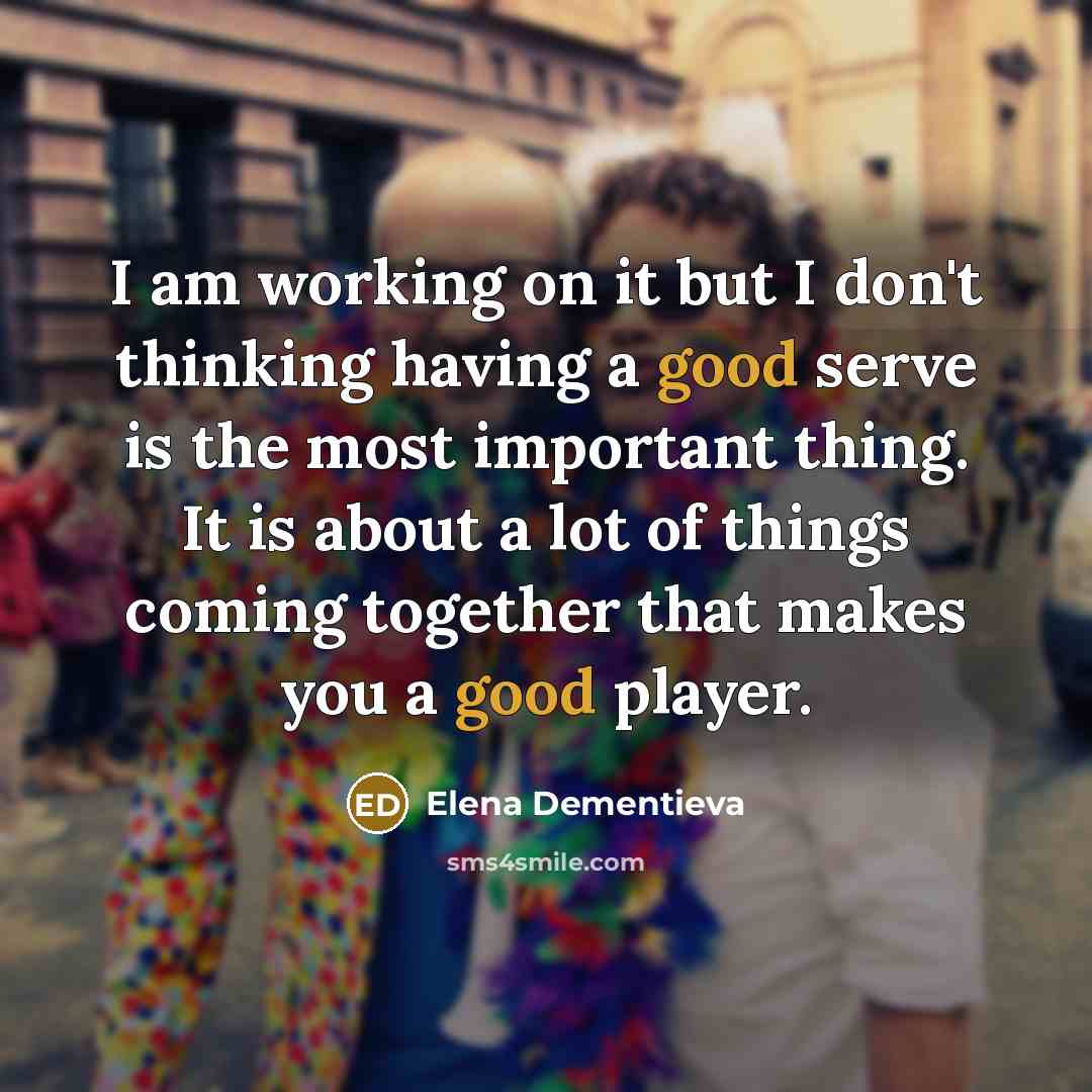 “I am working on it but I don't thinking having…” quote by Elena Dementieva