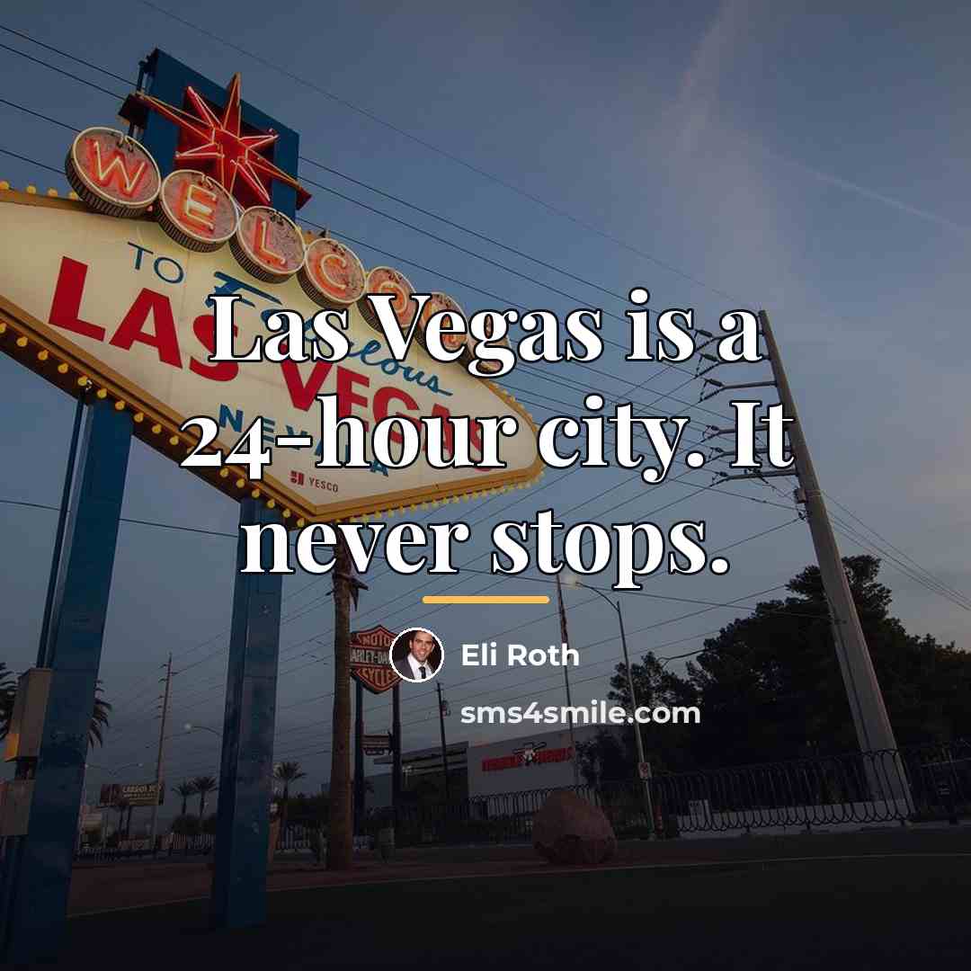 “Las Vegas is a 24-hour city. It never stops.…” quote by Eli Roth