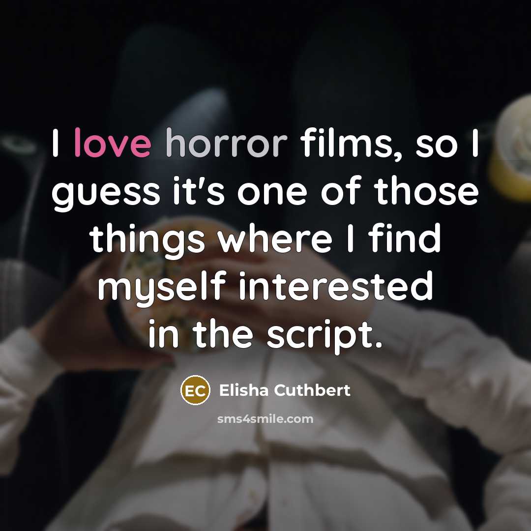 “I love horror films, so I guess it's one of…” quote by Elisha Cuthbert