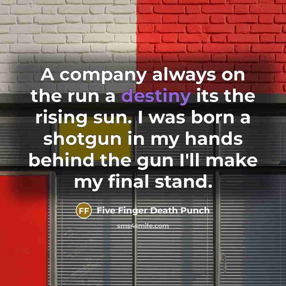 “A company always on the run a destiny its the…” quote by Five Finger Death Punch
