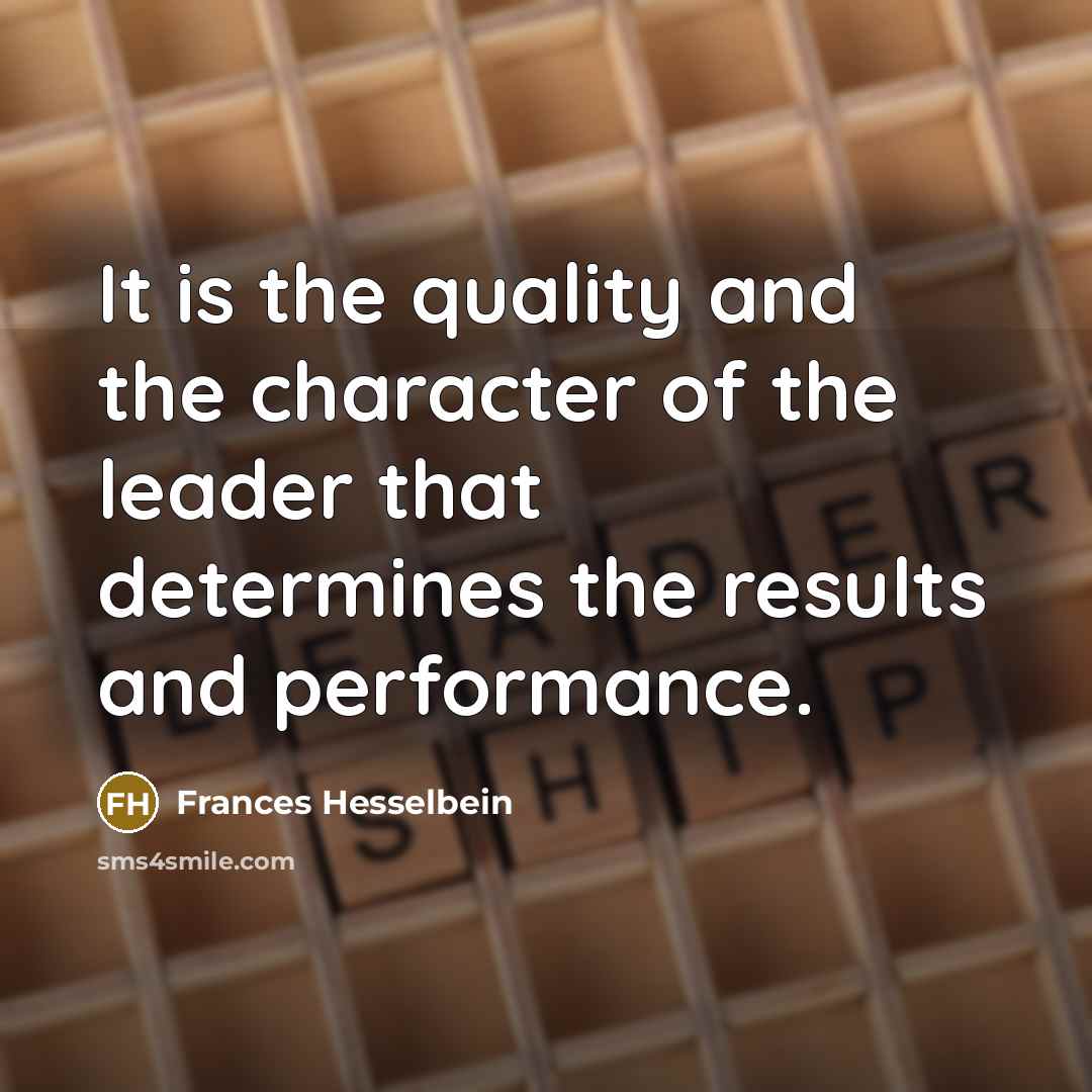 “It is the quality and the character of the leader…” quote by Frances Hesselbein