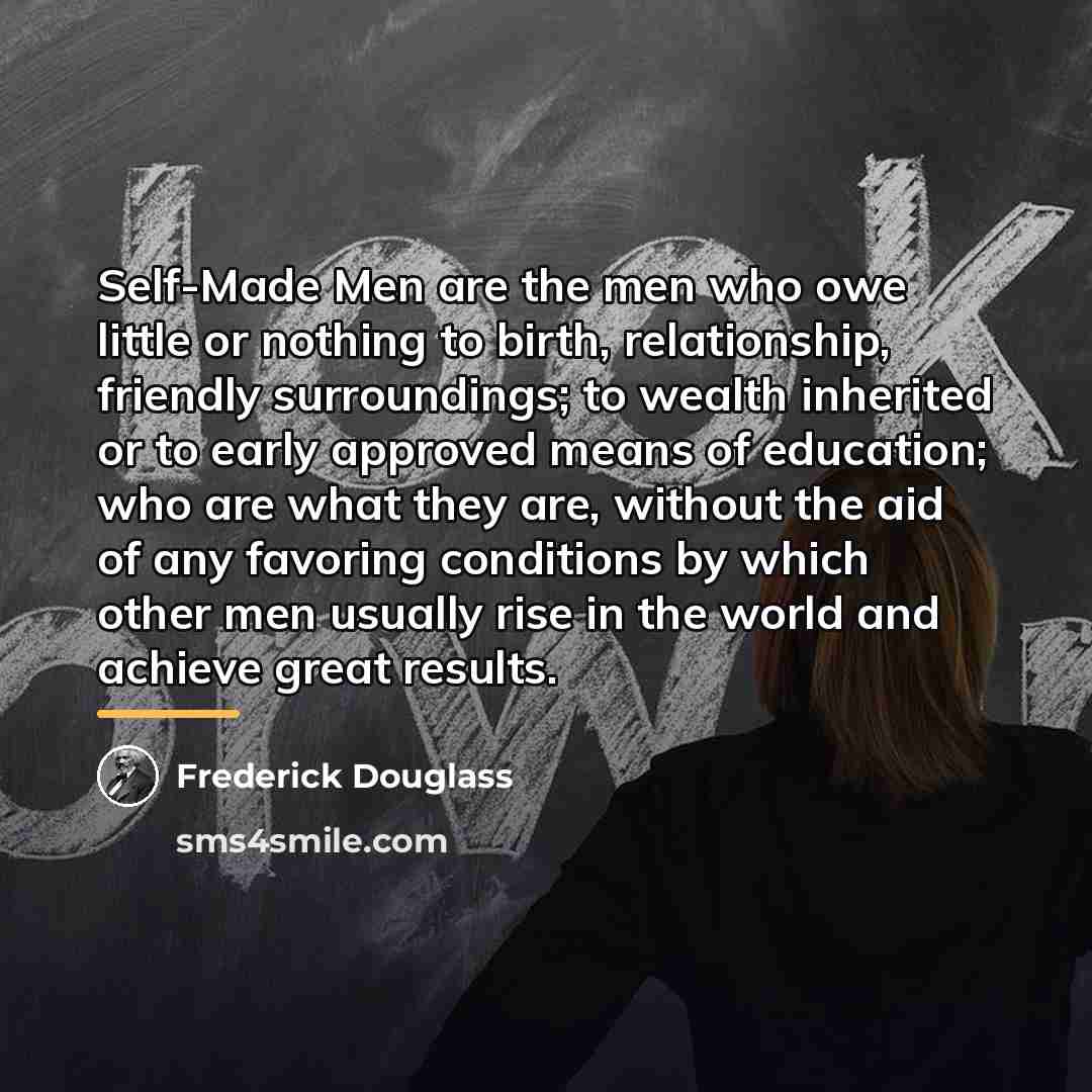 “Self-Made Men are the men who owe little or nothing…” quote by Frederick Douglass