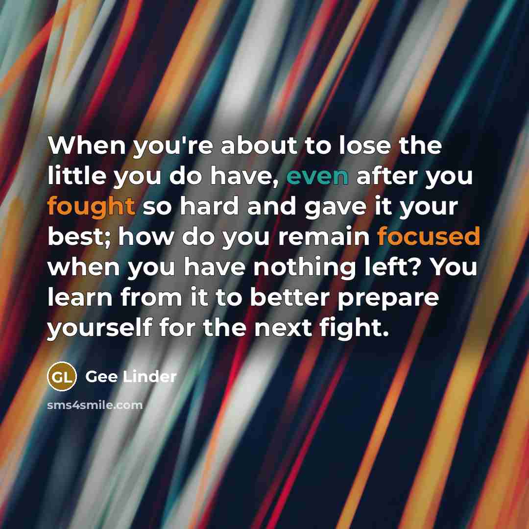 “When you're about to lose the little you do have,…” quote by Gee Linder