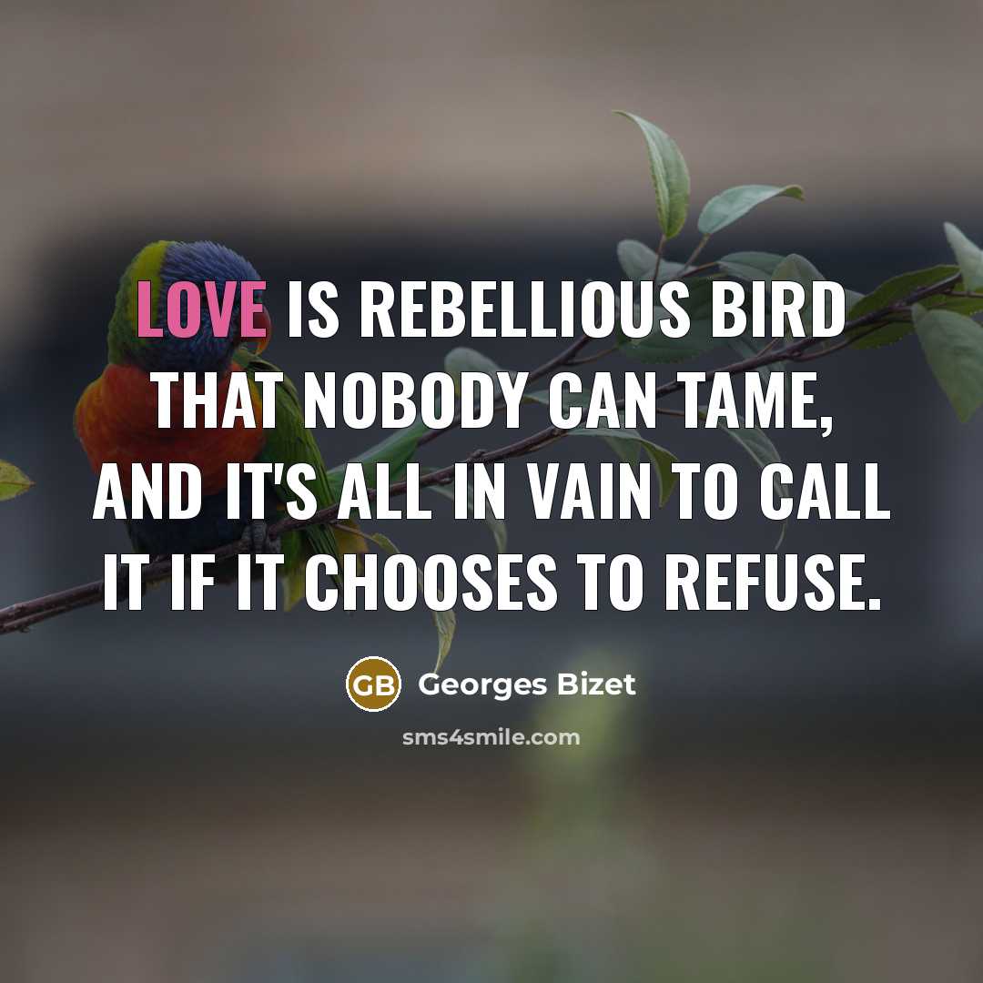 “Love is rebellious bird that nobody can tame, and it's…” quote by Georges Bizet