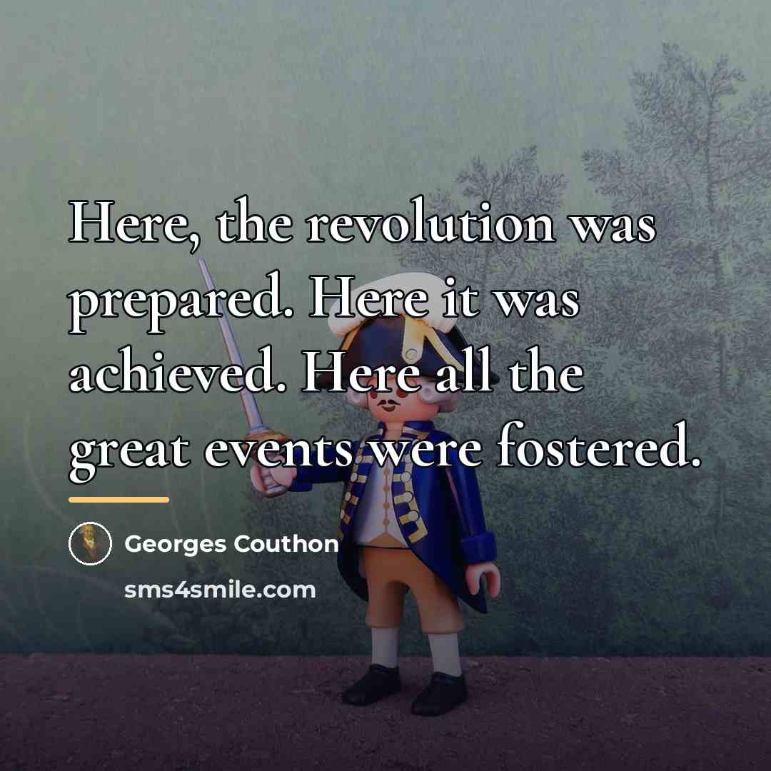 “Here, the revolution was prepared. Here it was achieved. Here…” quote by Georges Couthon