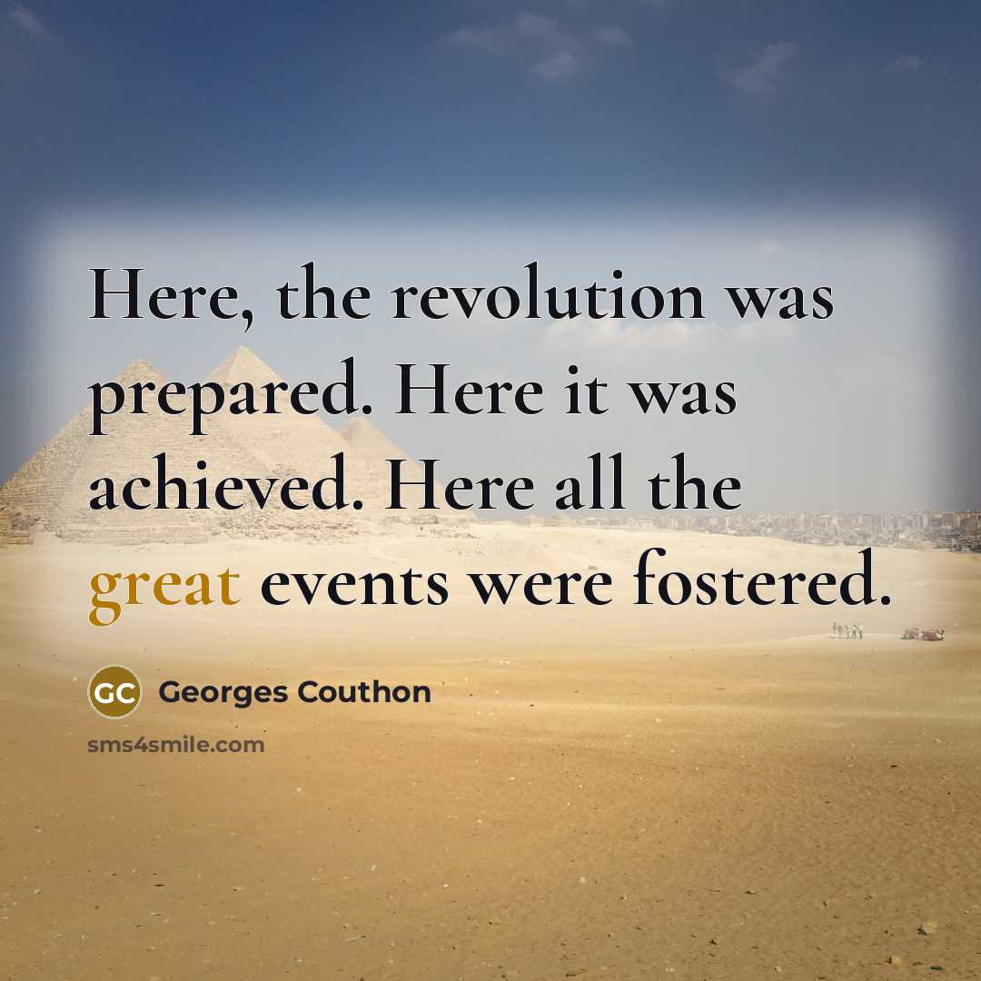 “Here, the revolution was prepared. Here it was achieved. Here all the great events were fostered.” quote by Georges Couthon