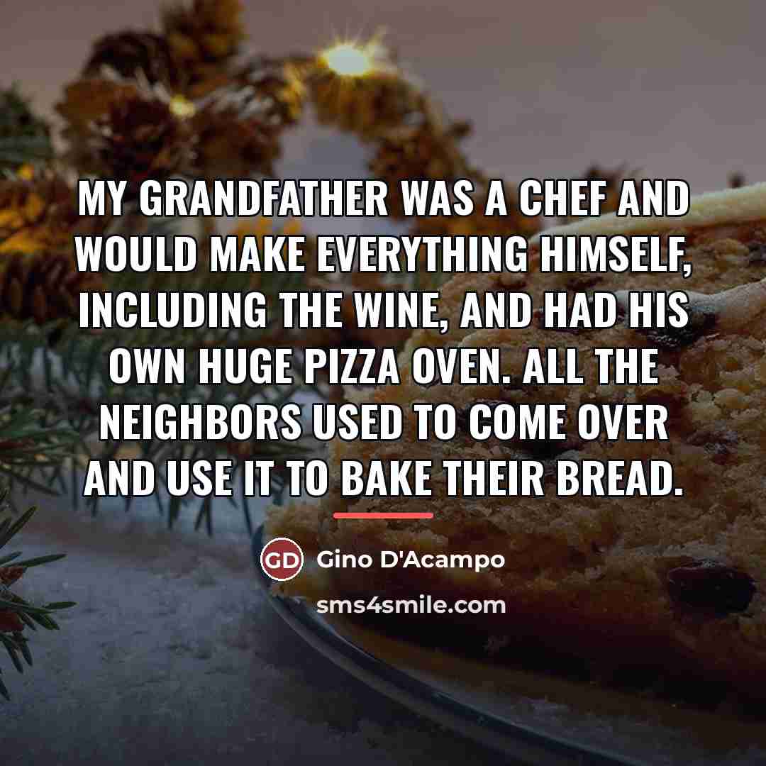 “My grandfather was a chef and would make everything himself,…” quote by Gino D'Acampo