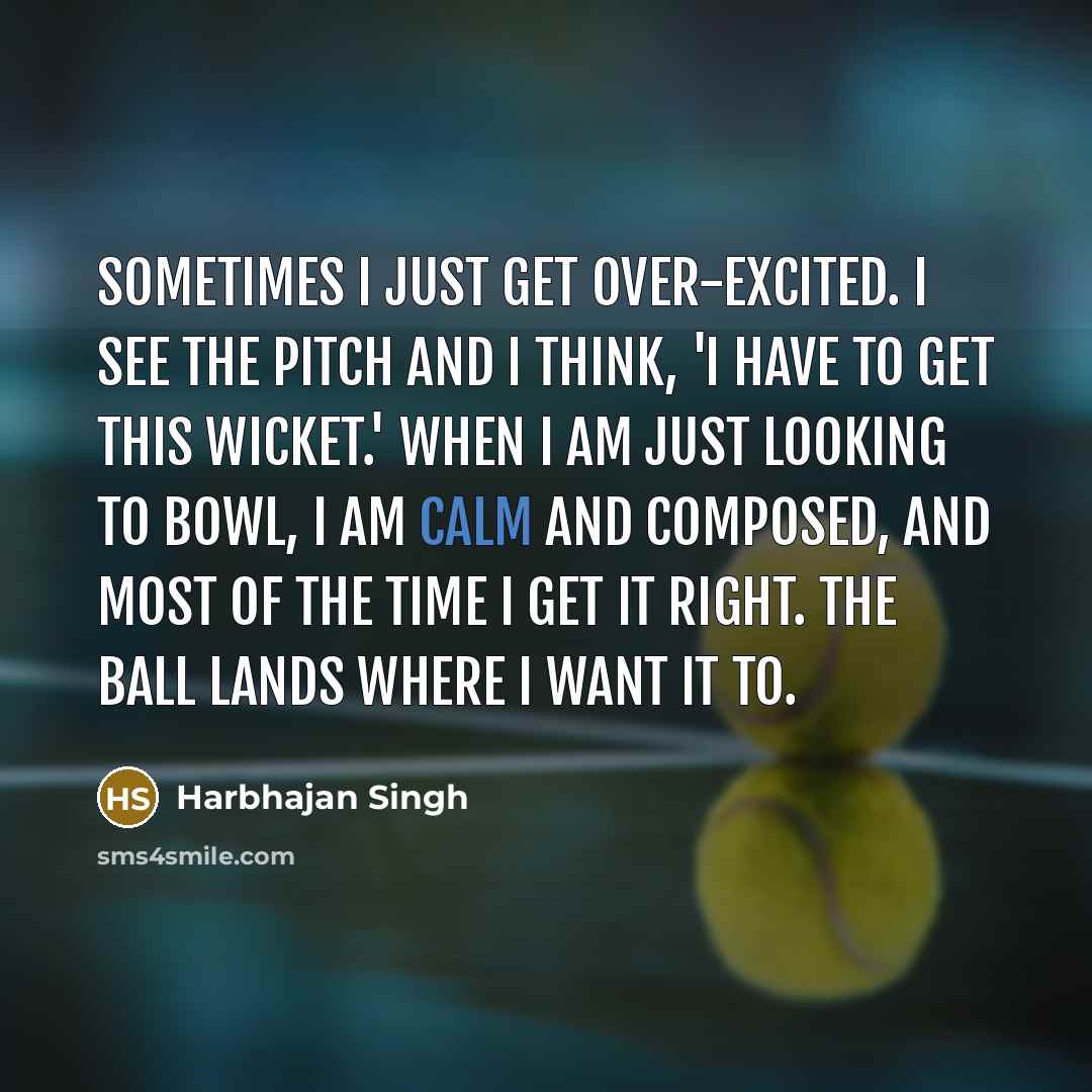 “Sometimes I just get over-excited. I see the pitch and…” quote by Harbhajan Singh