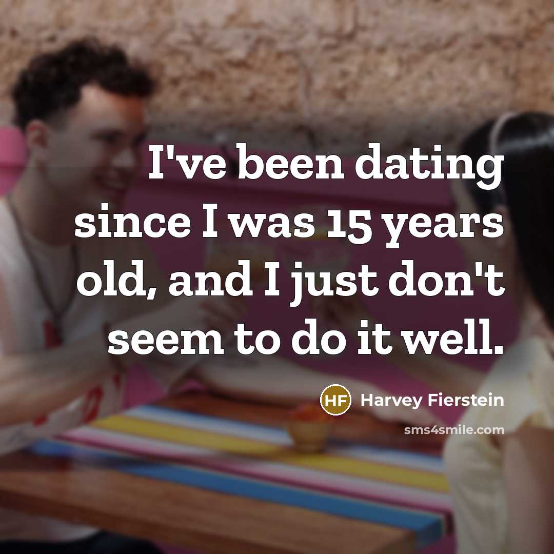 “I've been dating since I was 15 years old, and…” quote by Harvey Fierstein