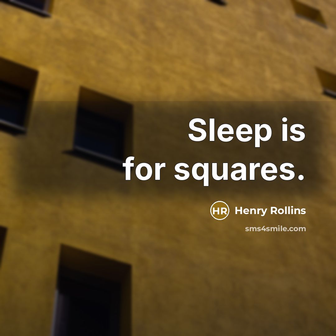 “Sleep is for squares.…” quote by Henry Rollins