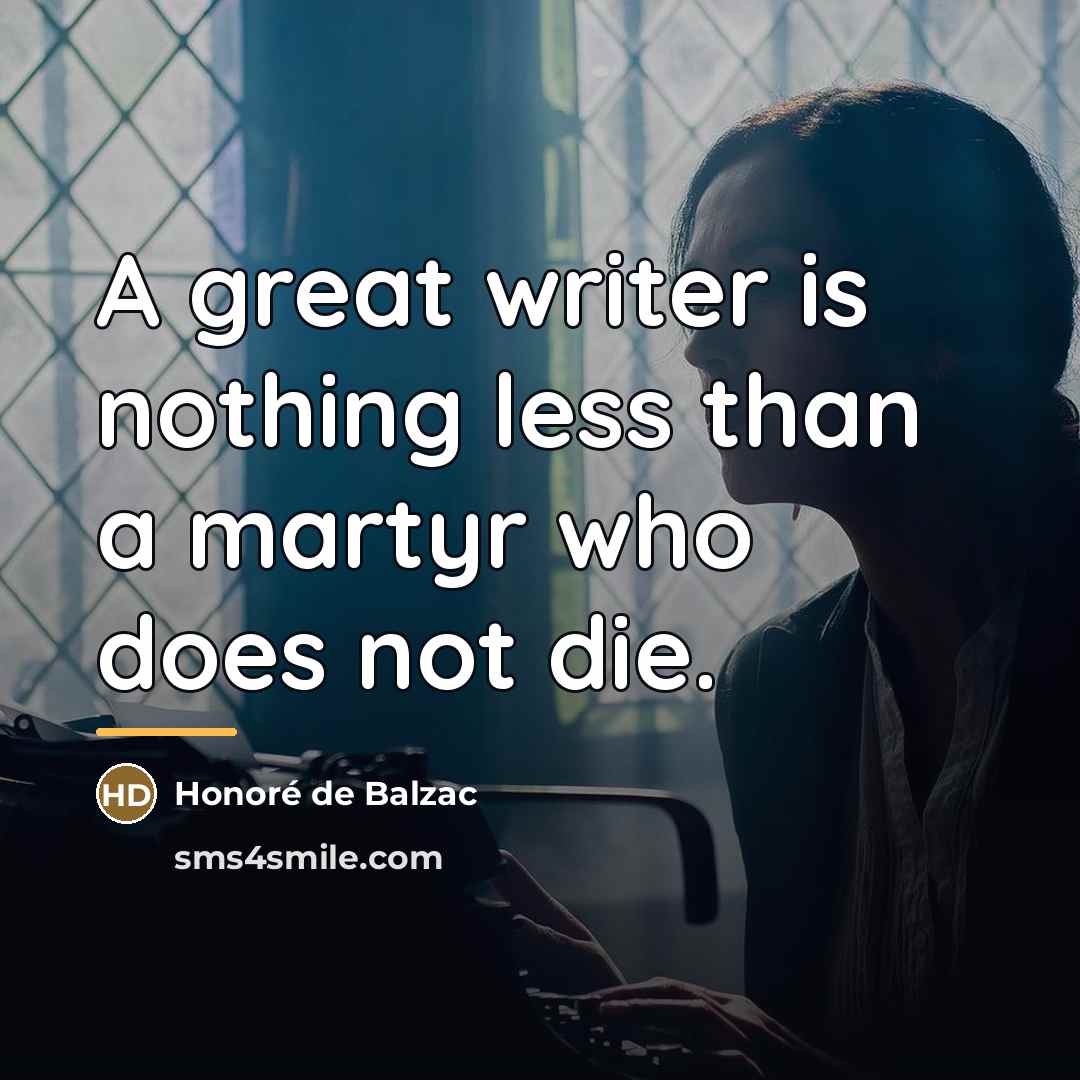 “A great writer is nothing less than a martyr who…” quote by Honore de Balzac