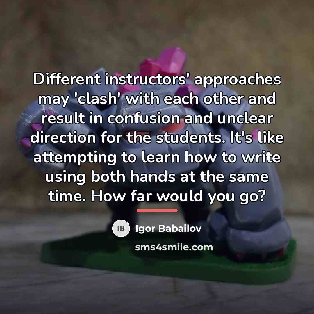 “Different instructors' approaches may 'clash' with each other and result…” quote by Igor Babailov