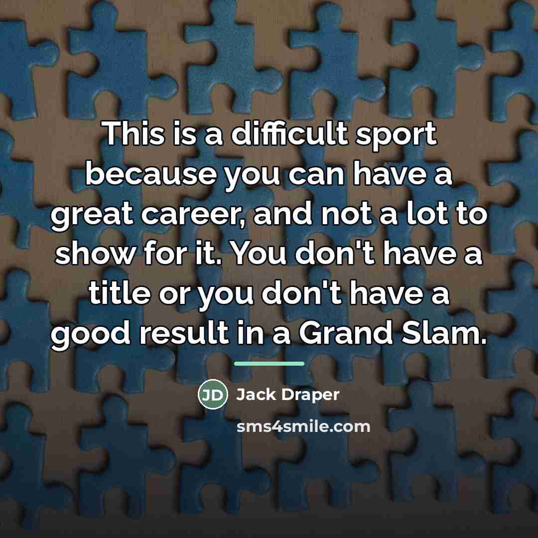 “This is a difficult sport because you can have a…” quote by Jack Draper