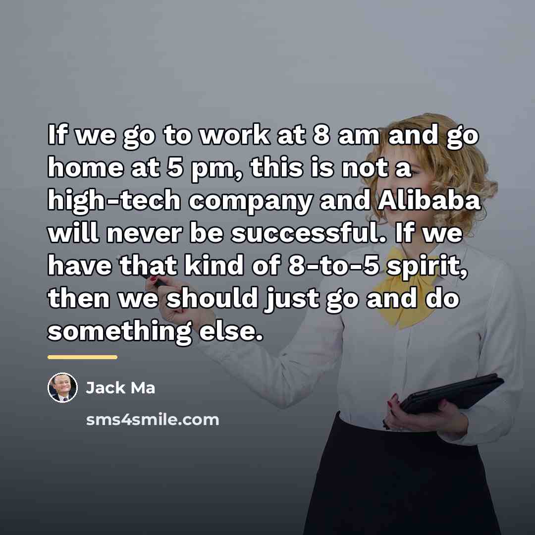 “If we go to work at 8 am and go…” quote by Jack Ma