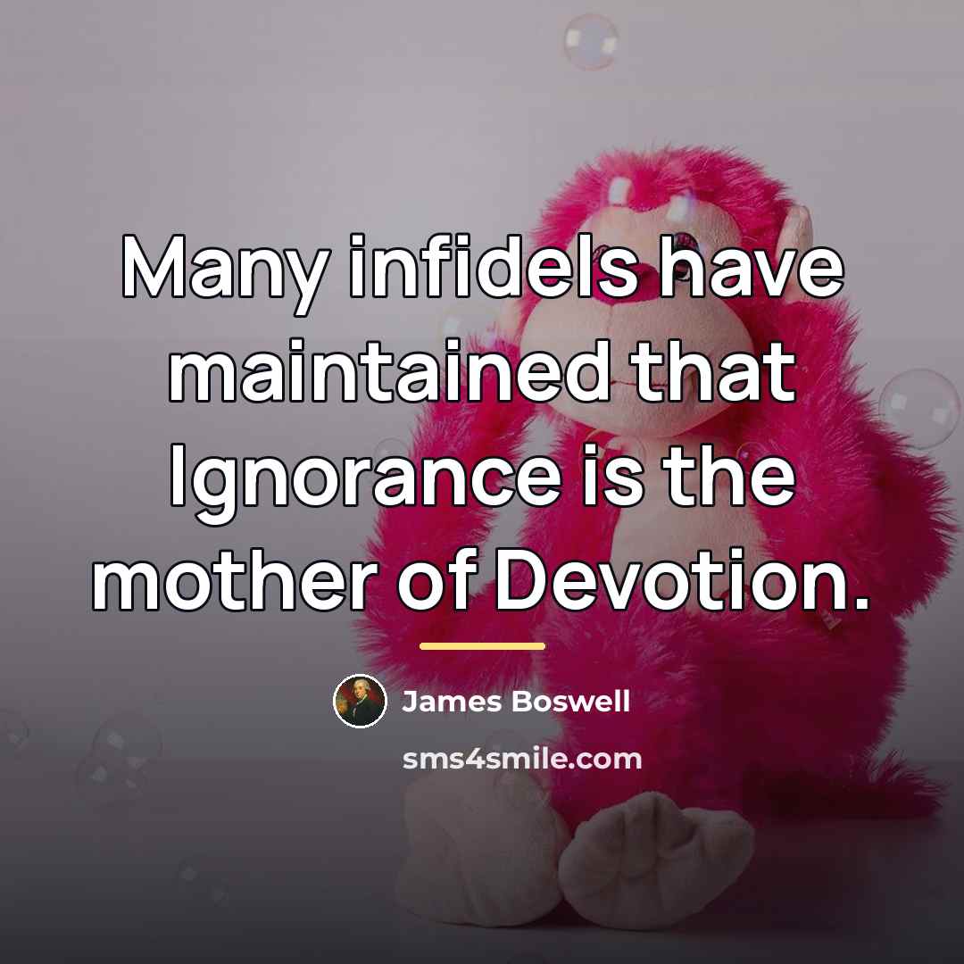 “Many infidels have maintained that Ignorance is the mother of…” quote by James Boswell