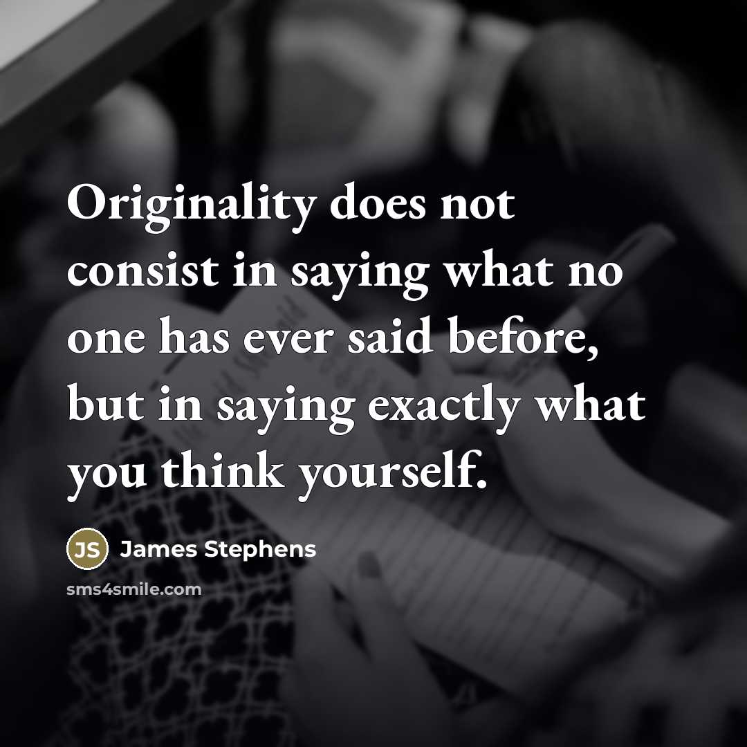 “Originality does not consist in saying what no one has…” quote by James Stephens