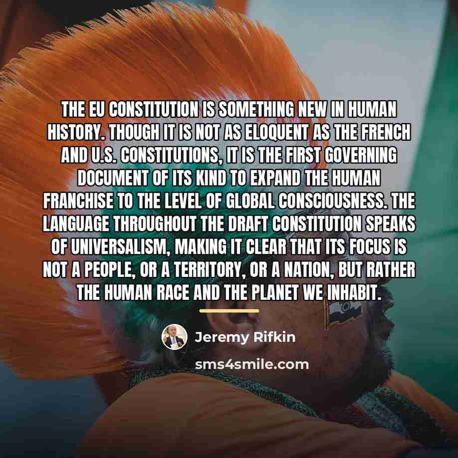 “The EU Constitution is something new in human history. Though…” quote by Jeremy Rifkin