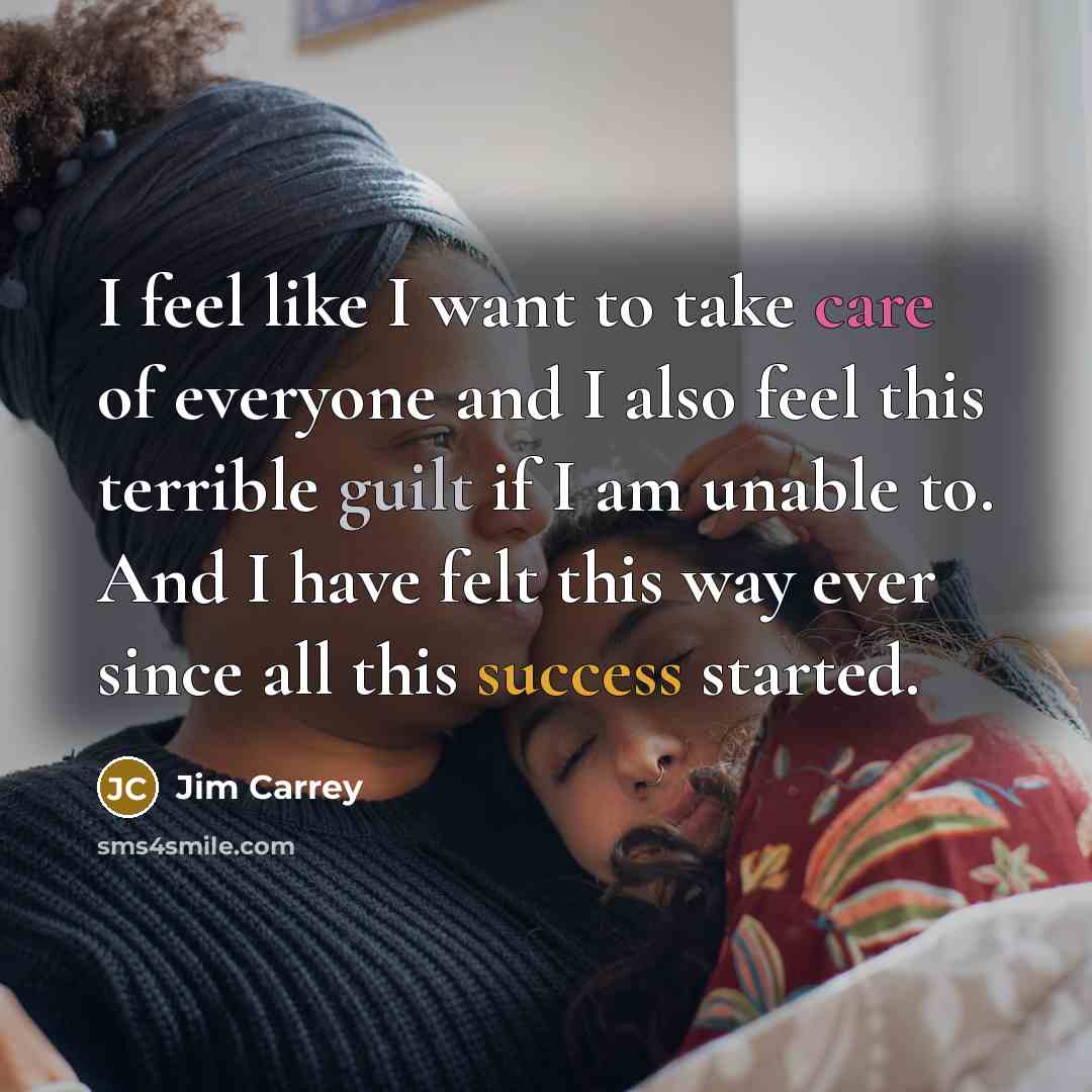 “I feel like I want to take care of everyone…” quote by Jim Carrey