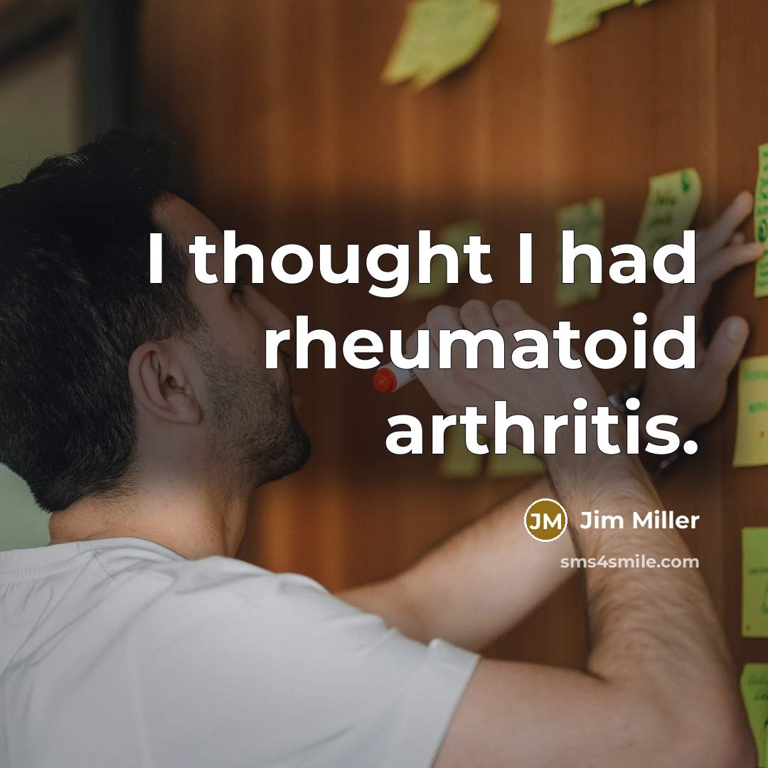 “I thought I had rheumatoid arthritis.…” quote by Jim Miller