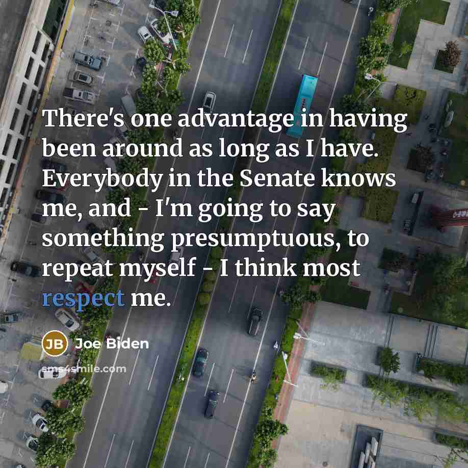 “There's one advantage in having been around as long as…” quote by Joe Biden
