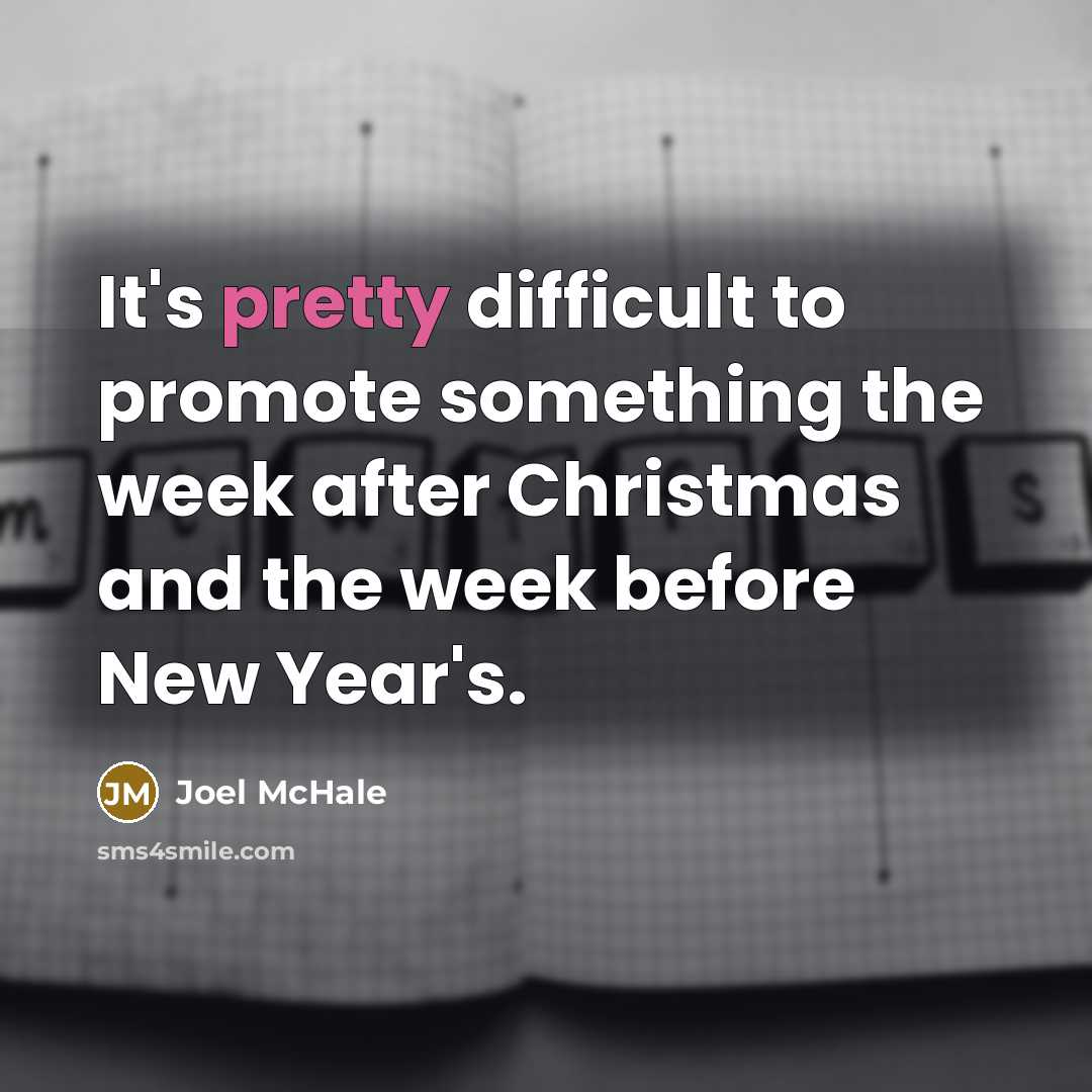 “It's pretty difficult to promote something the week after Christmas…” quote by Joel McHale