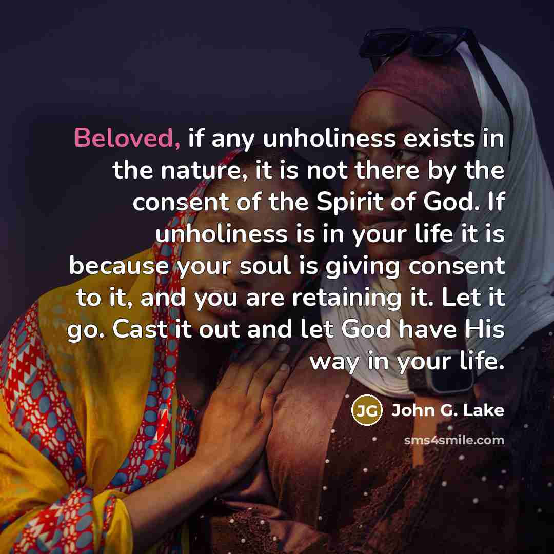 “Beloved, if any unholiness exists in the nature, it is…” quote by John G. Lake
