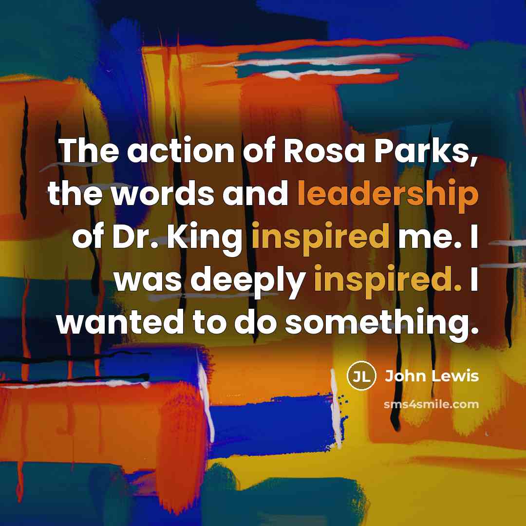 “The action of Rosa Parks, the words and leadership of…” quote by John Lewis