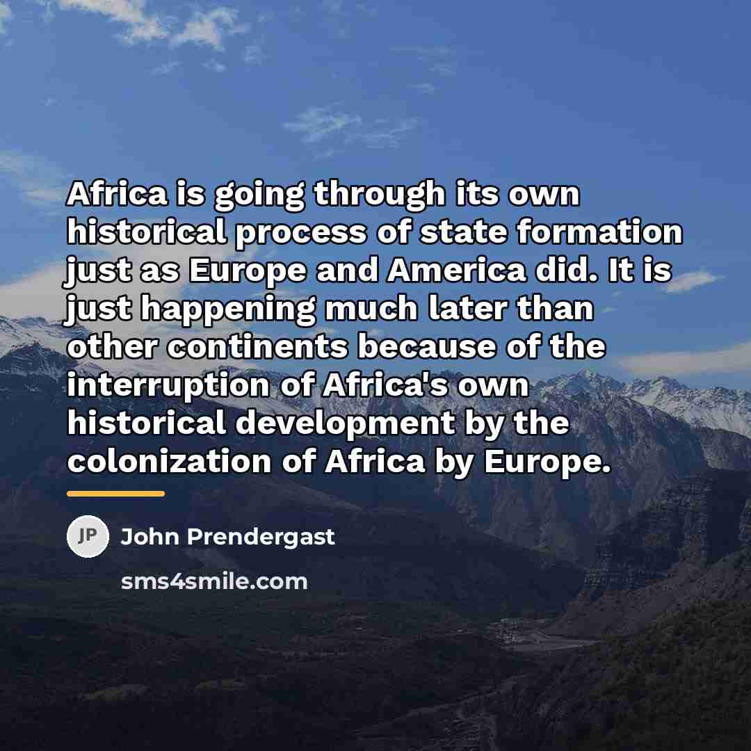 “Africa is going through its own historical process of state…” quote by John Prendergast
