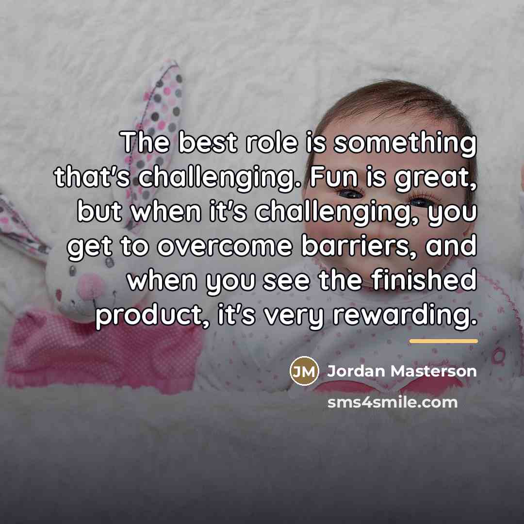 “The best role is something that's challenging. Fun is great,…” quote by Jordan Masterson