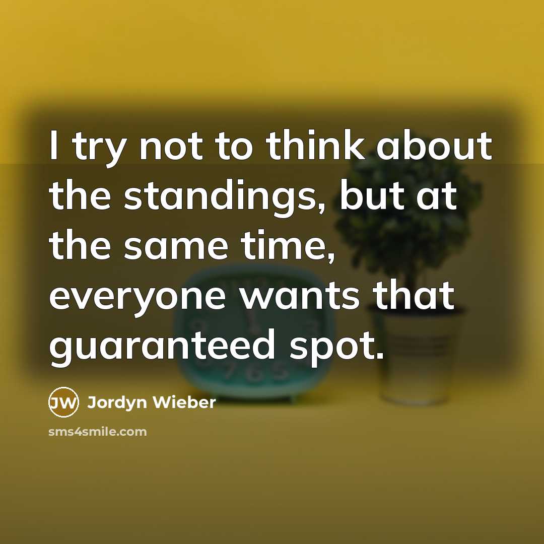 “I try not to think about the standings, but at the same time, everyone wants that guaranteed spot.” quote by Jordyn Wieber