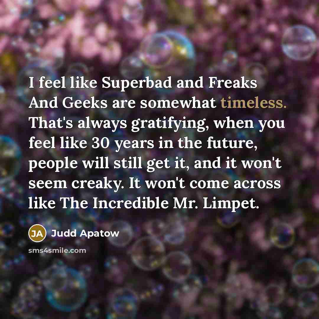 “I feel like Superbad and Freaks And Geeks are somewhat…” quote by Judd Apatow