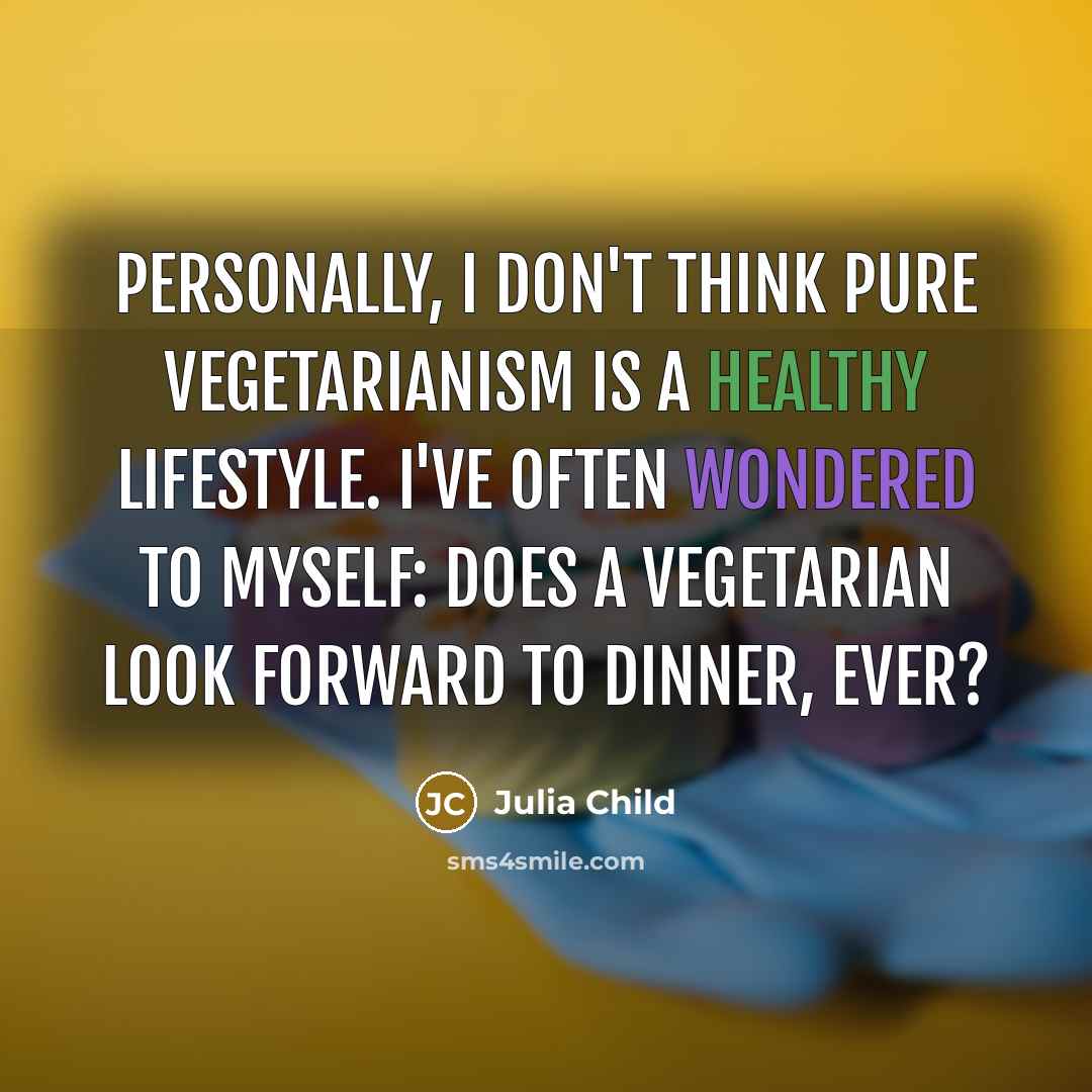 “Personally, I don't think pure vegetarianism is a healthy lifestyle.…” quote by Julia Child