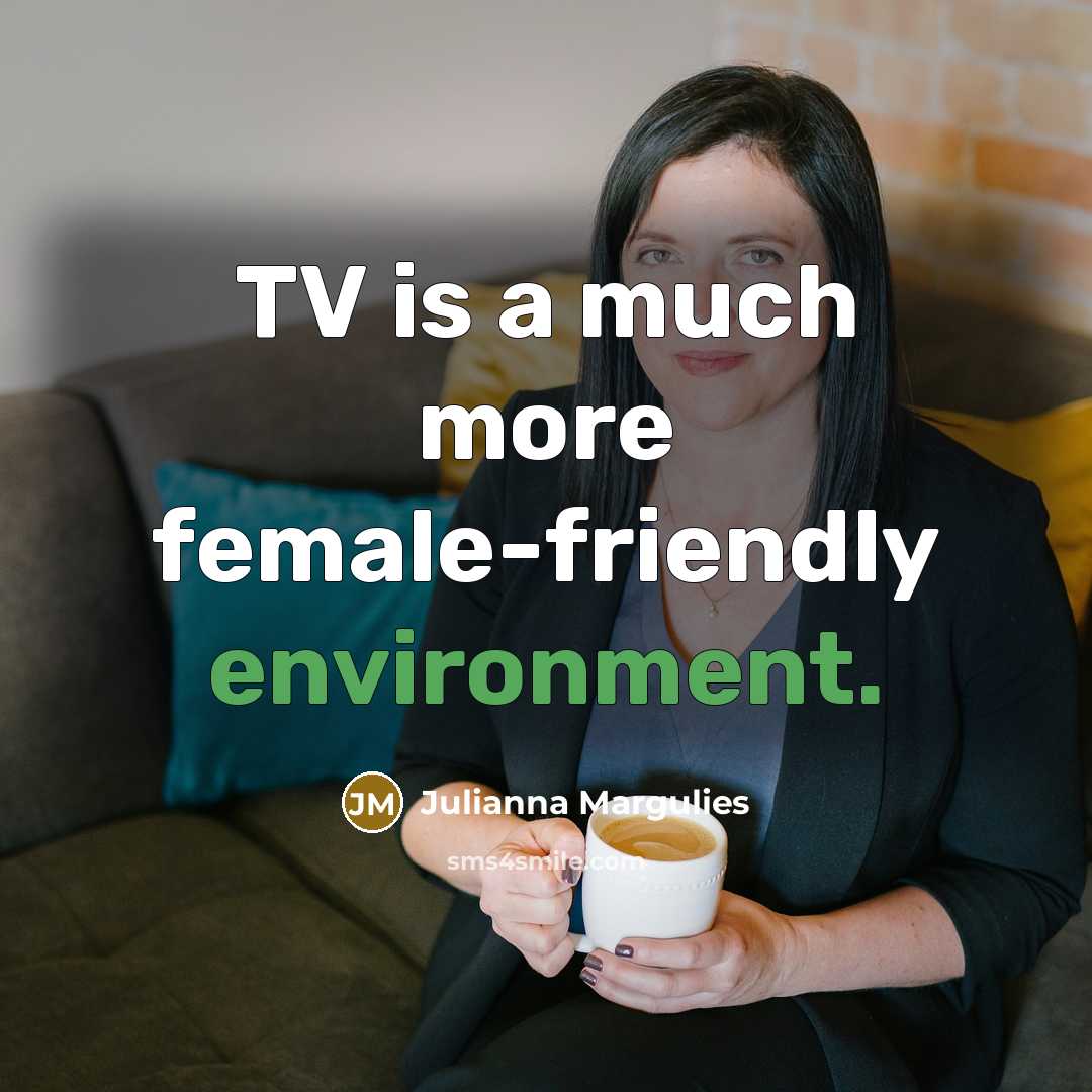 “TV is a much more female-friendly environment.…” quote by Julianna Margulies