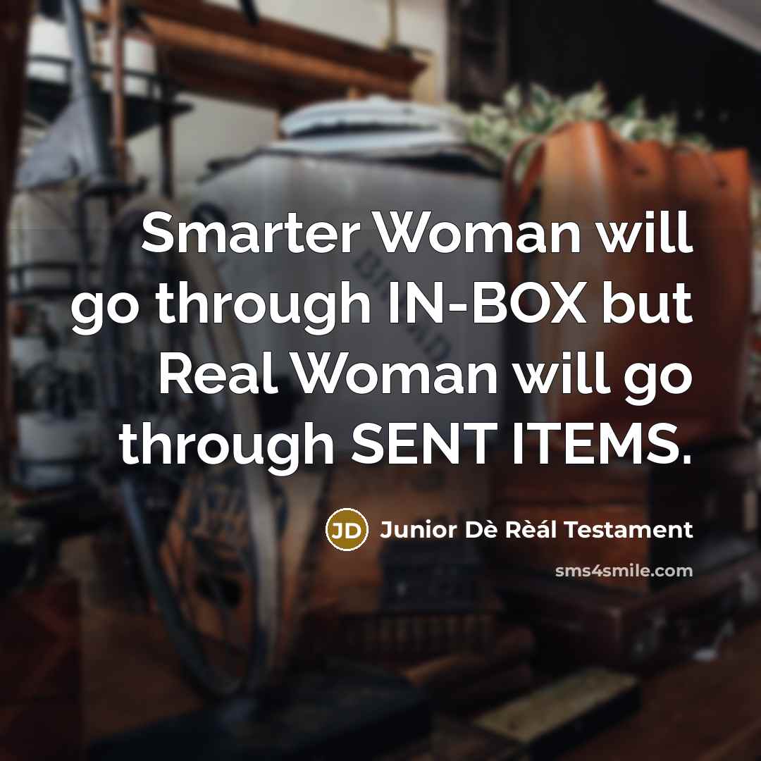 “Smarter Woman will go through IN-BOX but Real Woman will…” quote by Junior Dè Rèál Testament