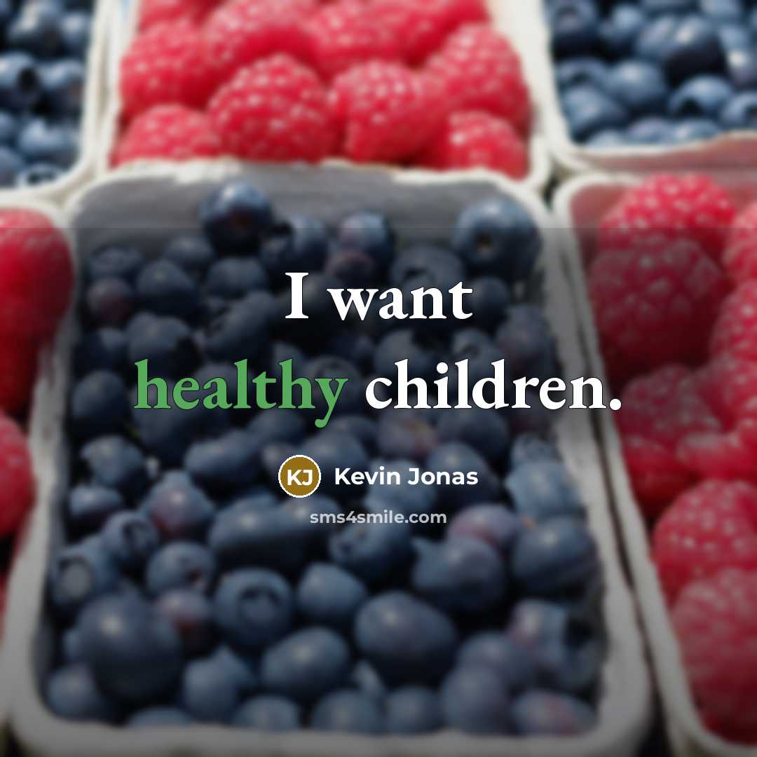 “I want healthy children.…” quote by Kevin Jonas