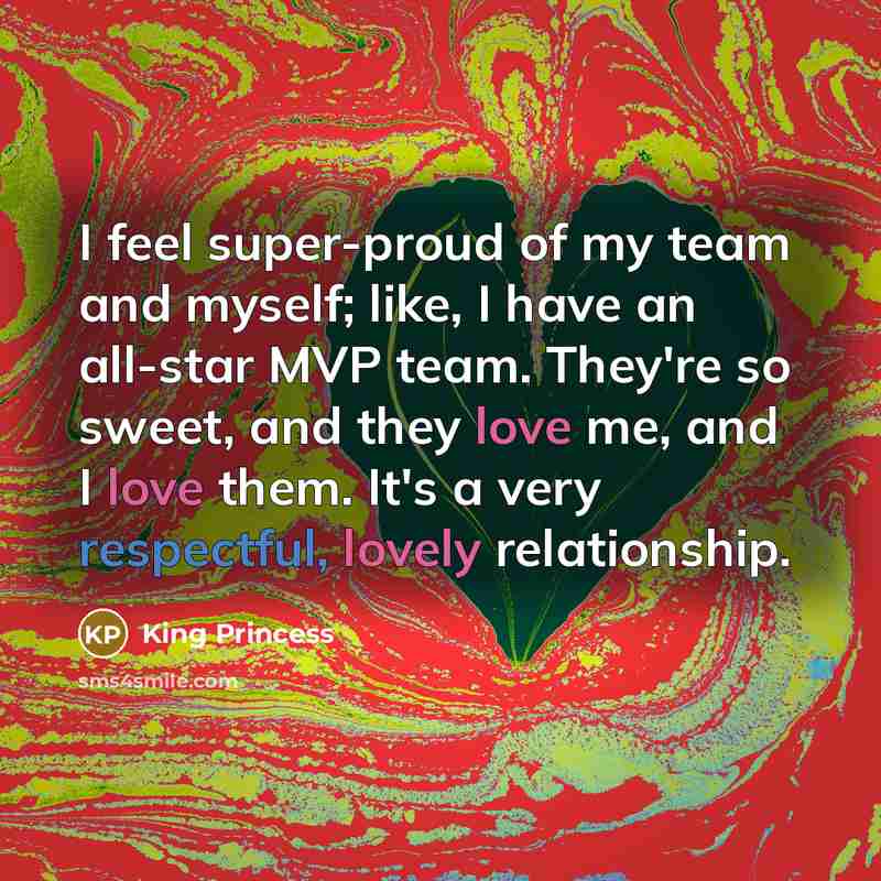 “I feel super-proud of my team and myself; like, I…” quote by King Princess
