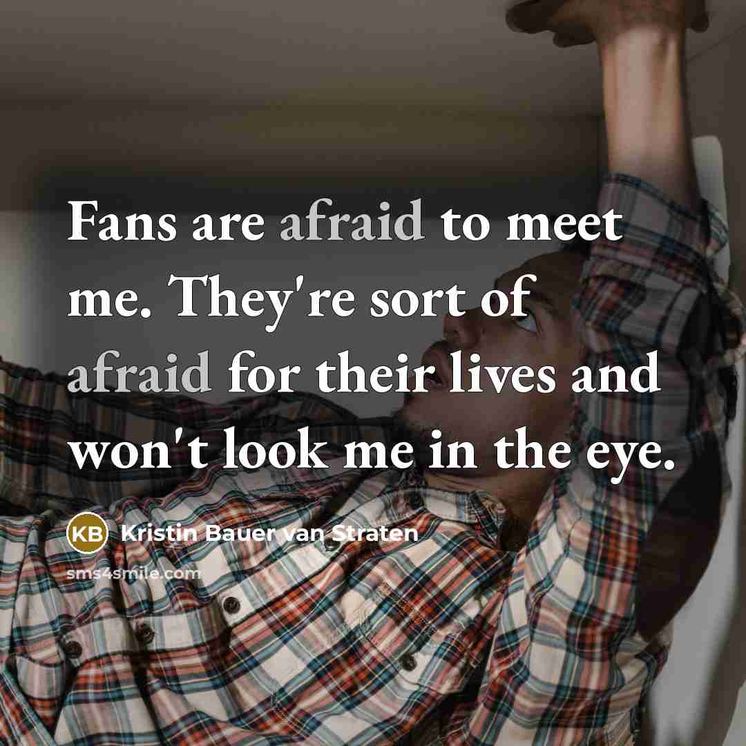 “Fans are afraid to meet me. They're sort of afraid…” quote by Kristin Bauer van Straten