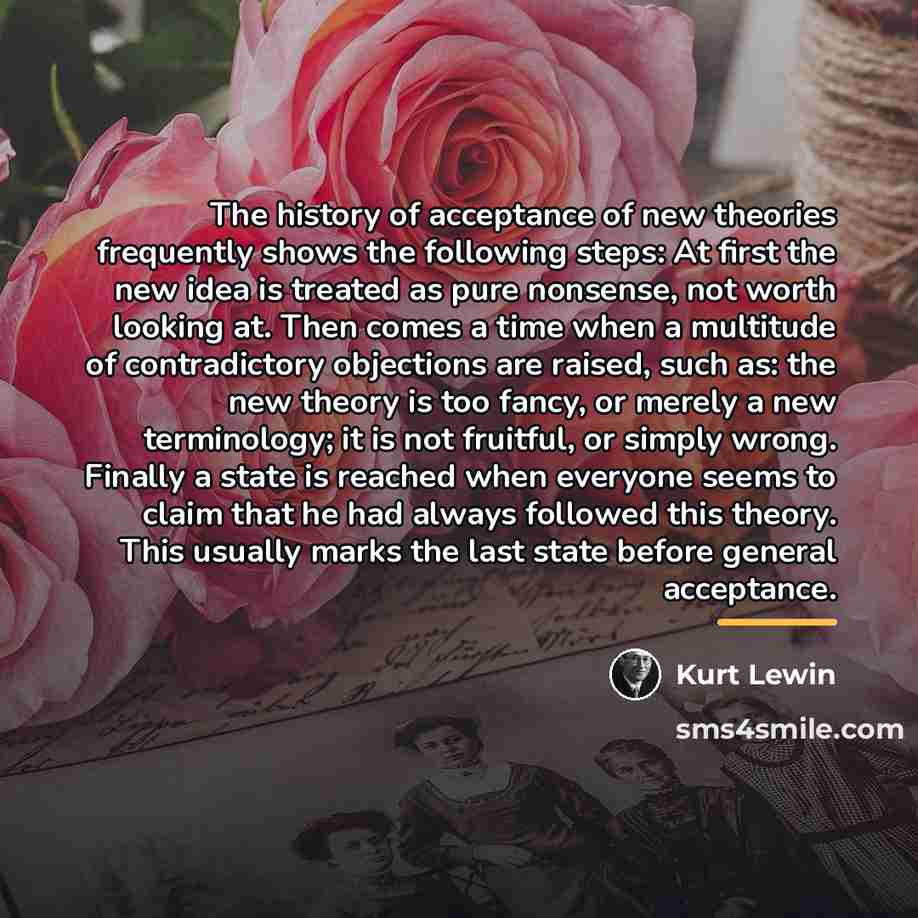 “The history of acceptance of new theories frequently shows the…” quote by Kurt Lewin
