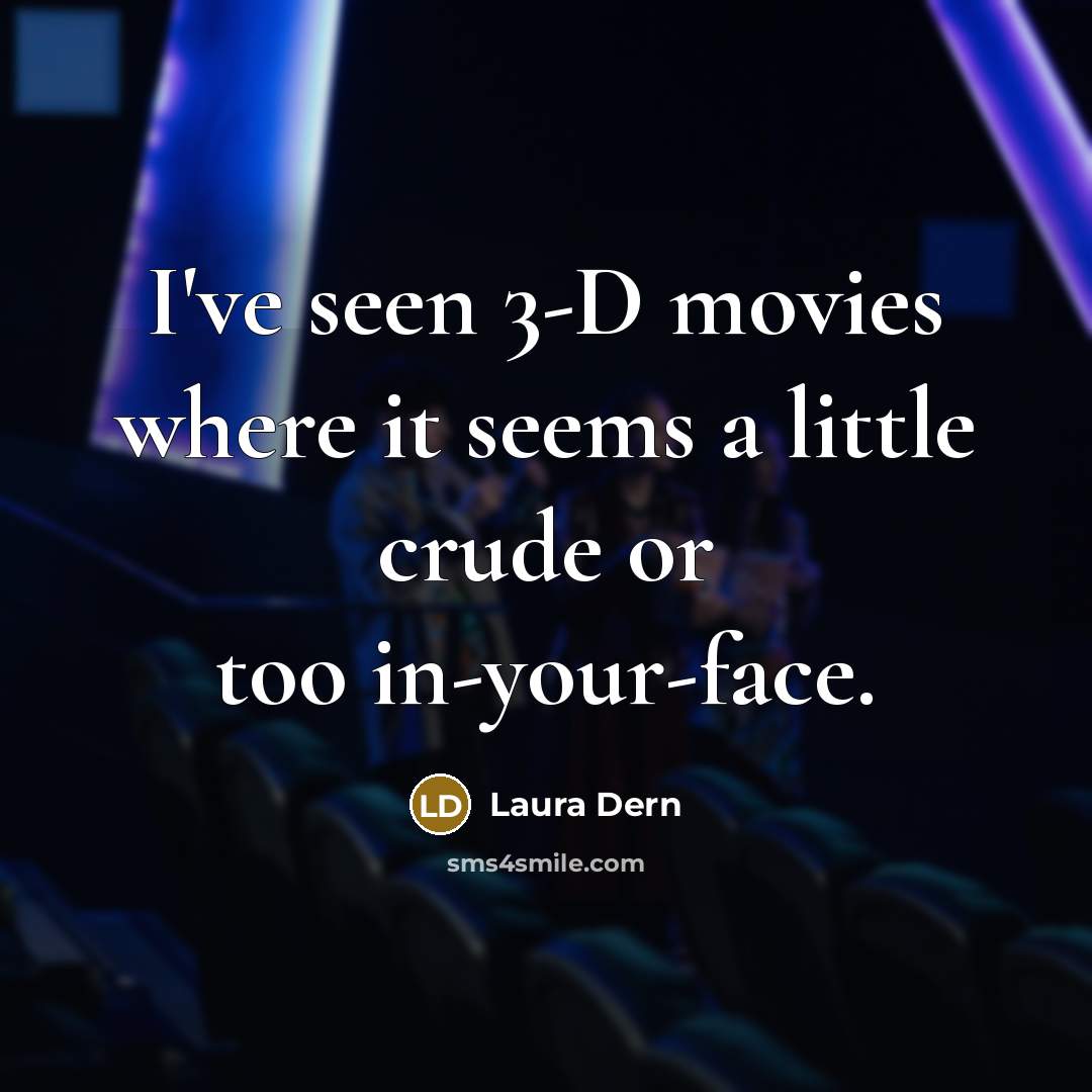 “I've seen 3-D movies where it seems a little crude…” quote by Laura Dern