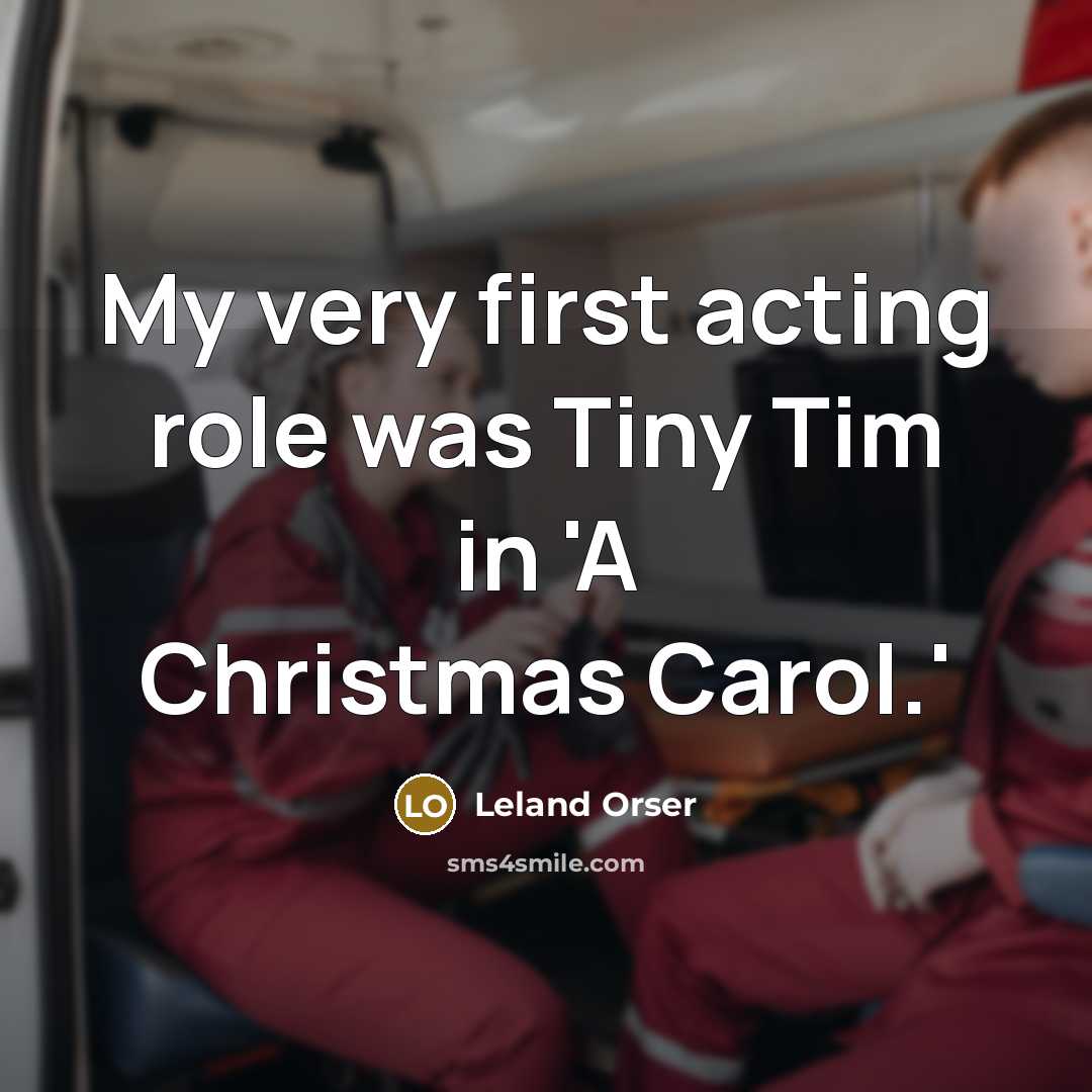 “My very first acting role was Tiny Tim in 'A…” quote by Leland Orser