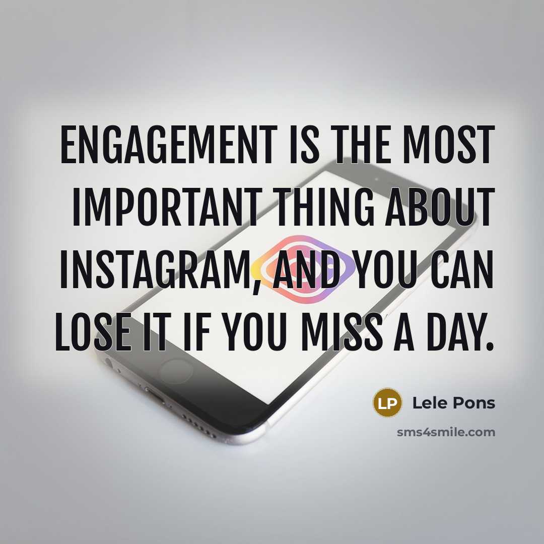 “Engagement is the most important thing about Instagram, and you…” quote by Lele Pons