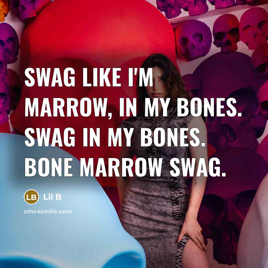 “Swag like I'm marrow, in my bones. Swag in my bones. Bone Marrow Swag.” quote by Lil B