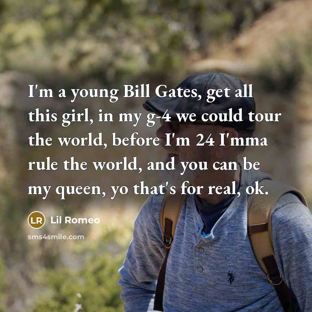 “I'm a young Bill Gates, get all this girl, in…” quote by Lil Romeo