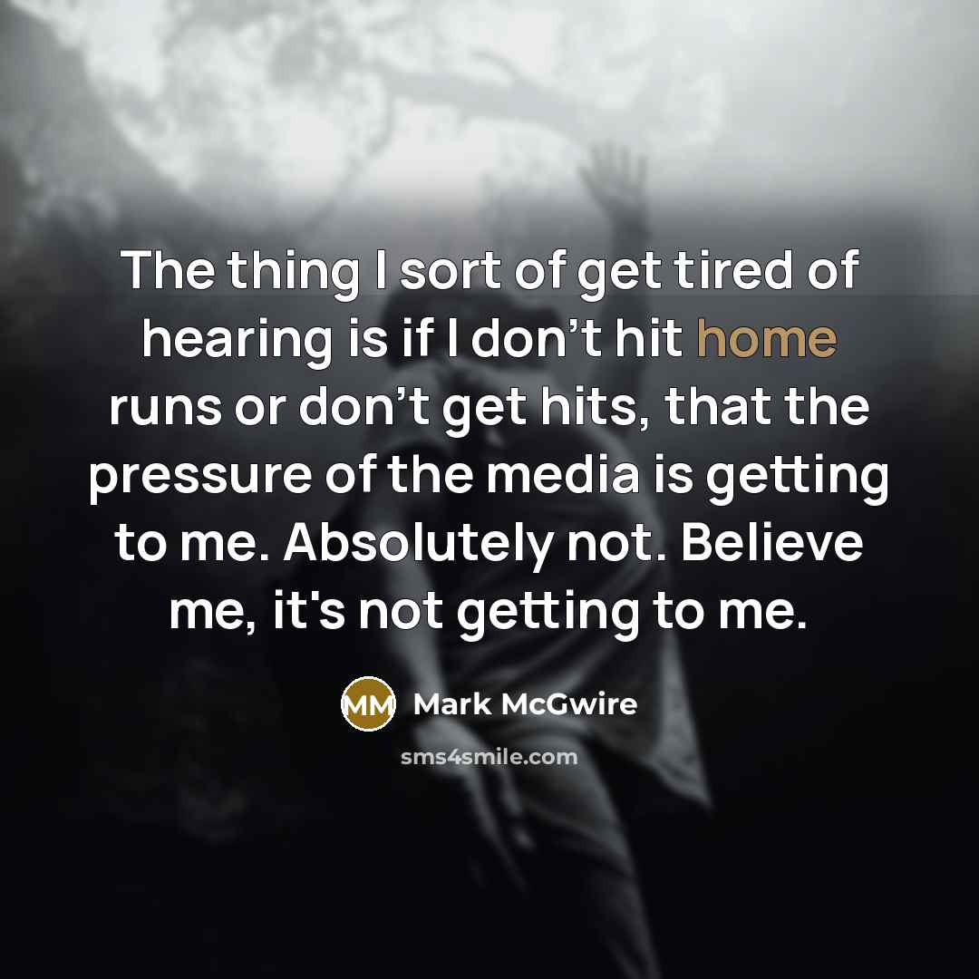 “The thing I sort of get tired of hearing is…” quote by Mark McGwire