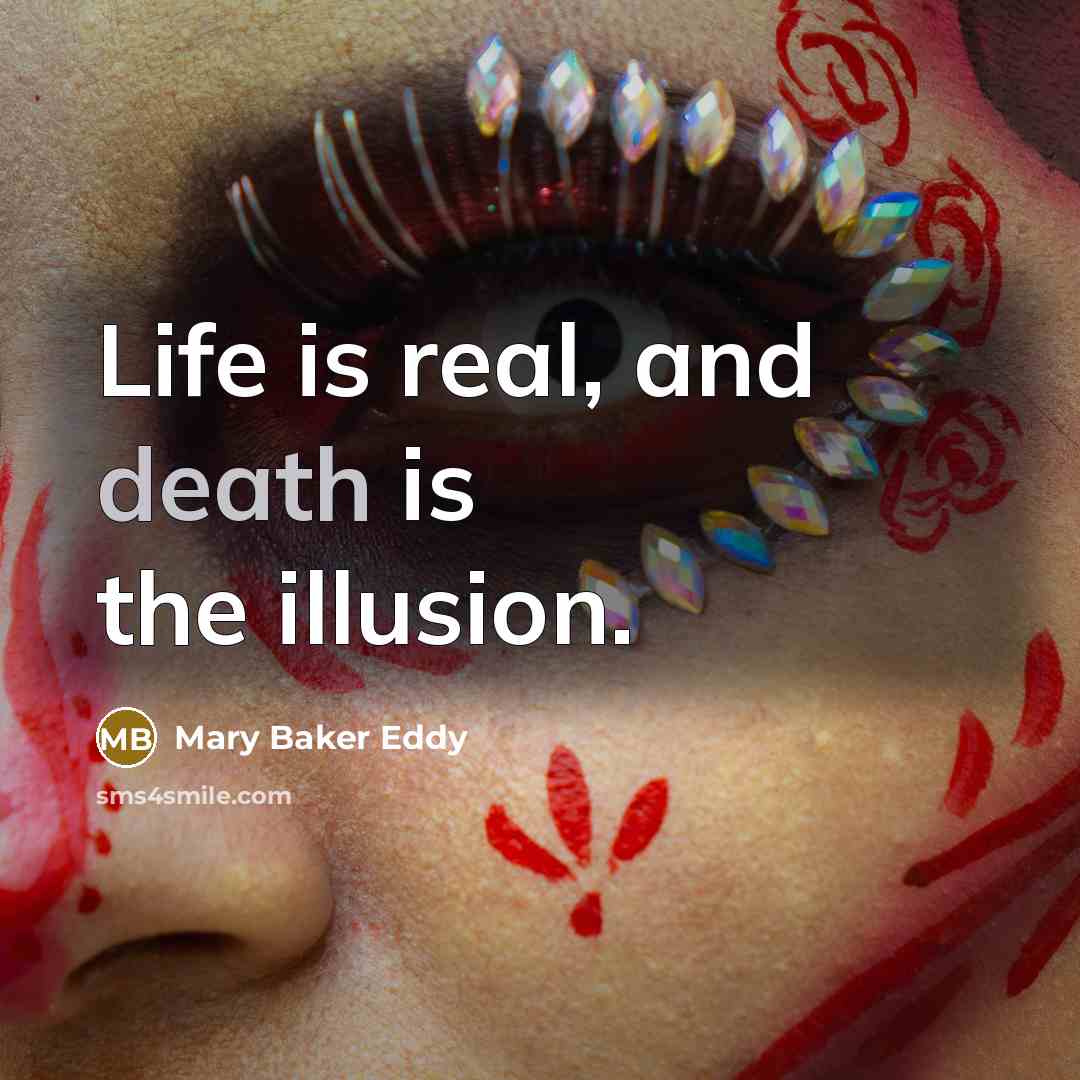 “Life is real, and death is the illusion.…” quote by Mary Baker Eddy