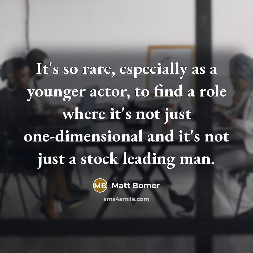 “It's so rare, especially as a younger actor, to find…” quote by Matt Bomer