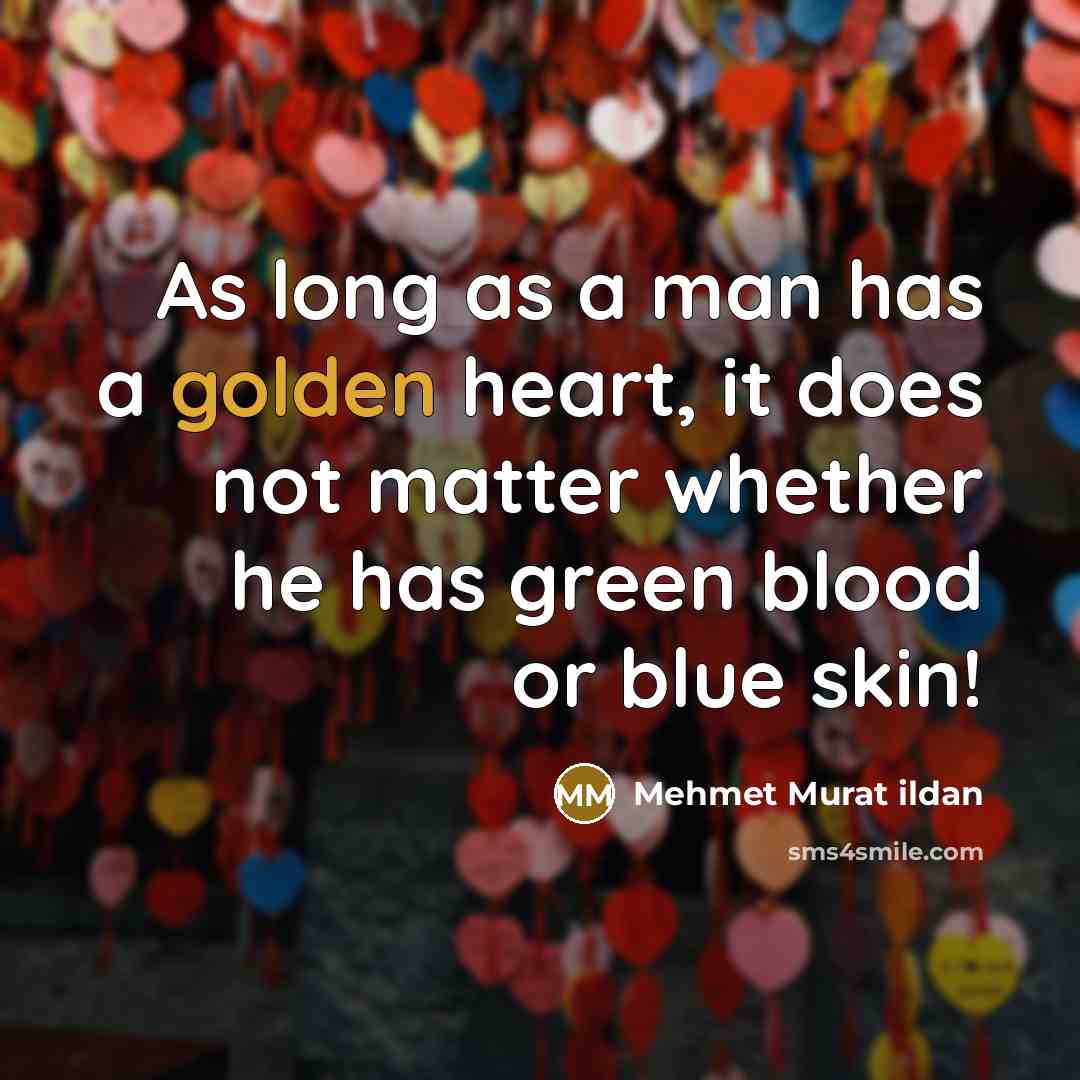 “As long as a man has a golden heart, it…” quote by Mehmet Murat Ildan