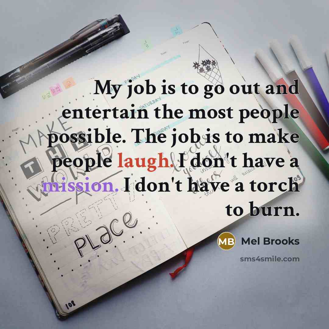 “My job is to go out and entertain the most…” quote by Mel Brooks
